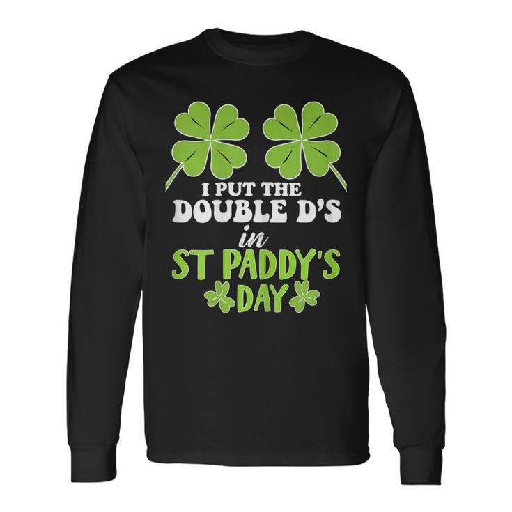 I Put The Double D's In St Paddy's Day Long Sleeve T-Shirt