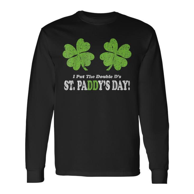 I Put The Double D's In St Paddy's Day Parade Long Sleeve T-Shirt