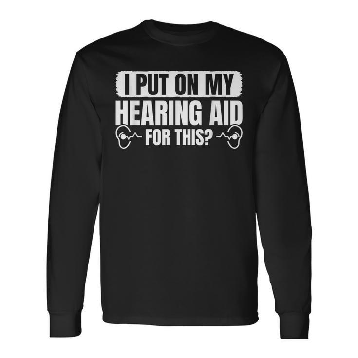 I Put On My Hearing Aids For This Vintage Style Long Sleeve T-Shirt