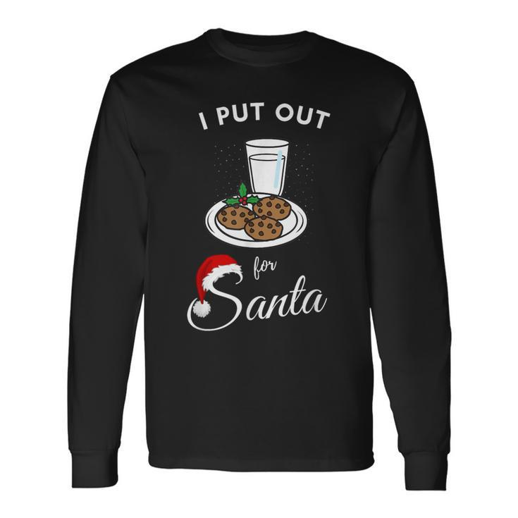 I Put Out For Santa Milk And Cookies Christmas Sarcasm Long Sleeve T-Shirt
