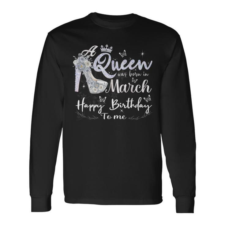A Queen Was Born In March Birthday Month March 2024 Long Sleeve T-Shirt