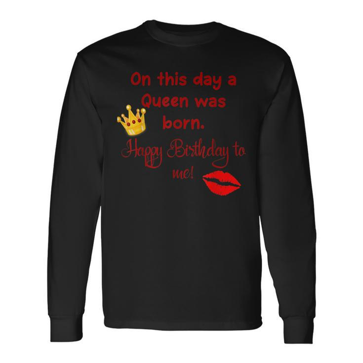 A Queen Was Born Today Happy Birthday Crown Logo Long Sleeve T-Shirt