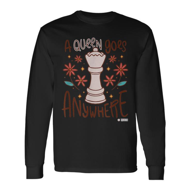 A Queen Goes Anywhere Chess Queen Chess Chess Quote Long Sleeve T-Shirt