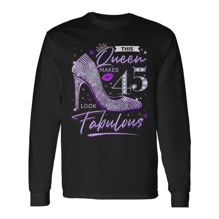 This Queen Makes 45 Looks Fabulous 45Th Birthday Women Long Sleeve T-Shirt Gifts ideas