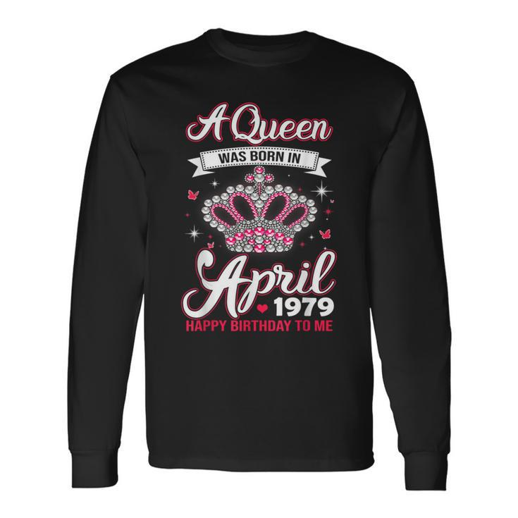 Queens Are Born In April 1979 T 40Th Birthday Long Sleeve T-Shirt