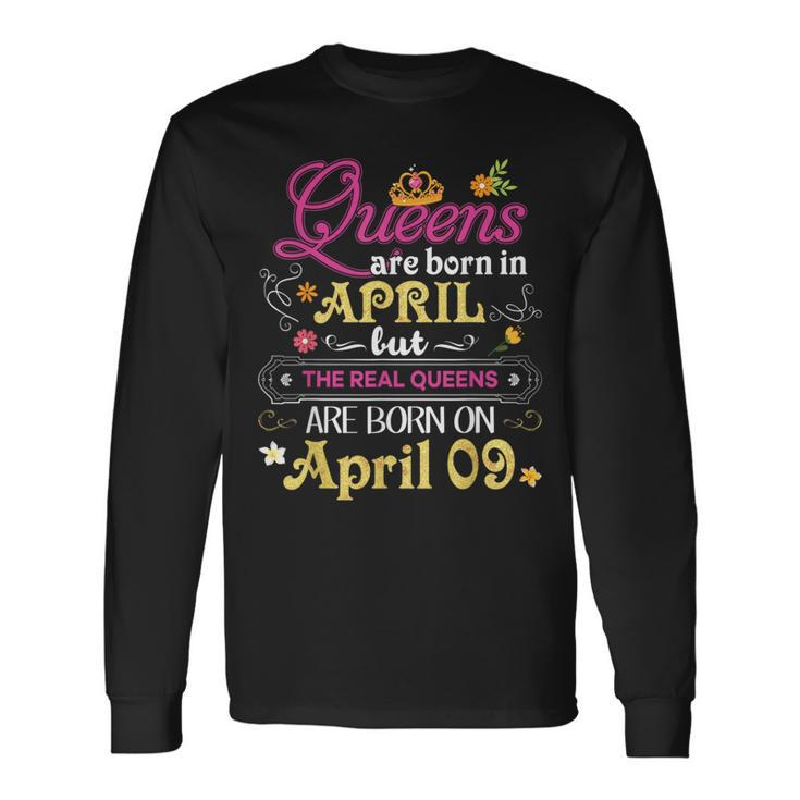 Queens Are Born In April But The Real On 9 9Th Birthday Long Sleeve T-Shirt