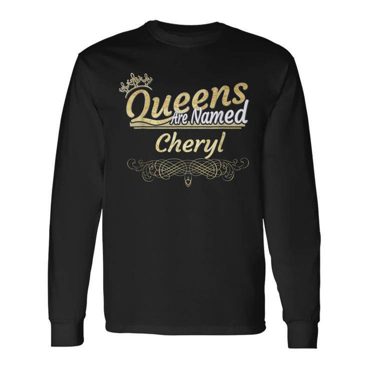 Queens Are Named Cheryl Long Sleeve T-Shirt