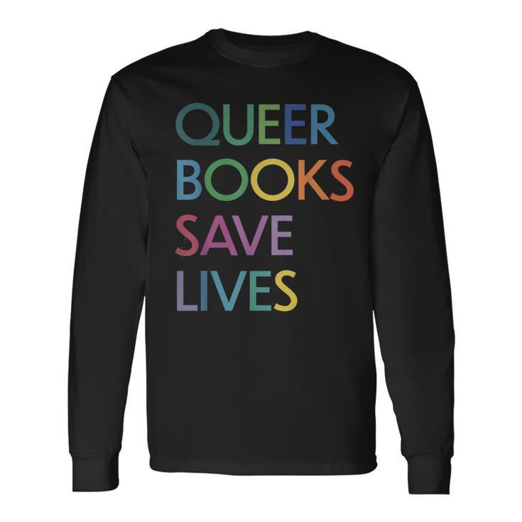 Queer Books Save Lives Read Banned Books Lgbtqia Books Long Sleeve T-Shirt