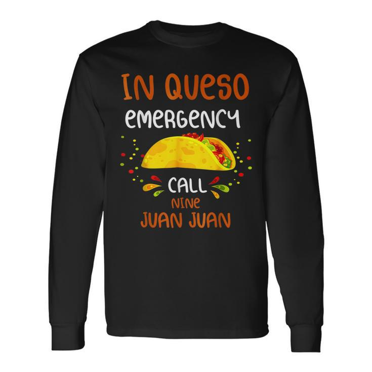 In Queso Emergency Call 9 Juan Juan Taco Cinco De Mayo Long Sleeve T-Shirt