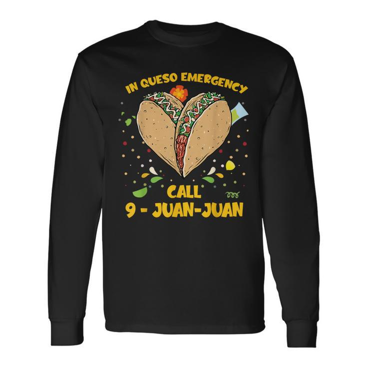 In Queso Emergency Cinco De Mayo Taco Call 9 Juan Long Sleeve T-Shirt