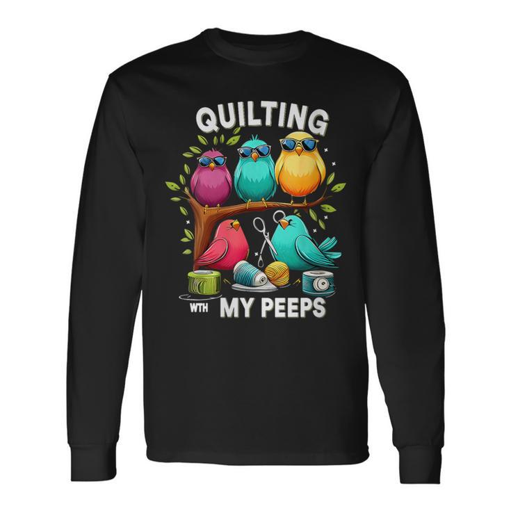 Quilting With My Peeps Quilting Lovers Sewing Long Sleeve T-Shirt