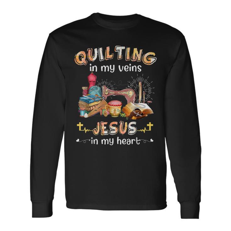 Quilting Is In My Veins Jesus Is In My Heart Christian Long Sleeve T-Shirt