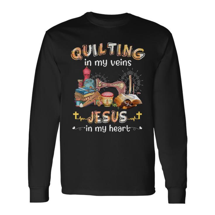 Quilting In My Veins Jesus In My Heart Seamtress Sewing Long Sleeve T-Shirt