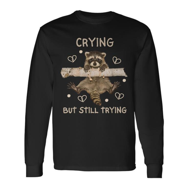 Raccoon Crying But Still Trying Meme Mental Health Long Sleeve T-Shirt