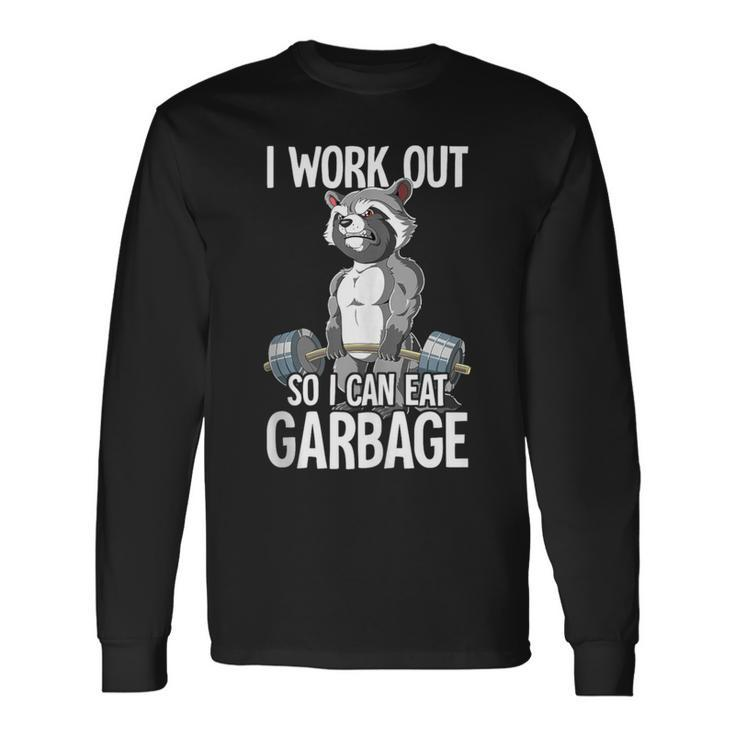 Raccoon Gym Weight Training I Work Out So I Can Eat Garbage Long Sleeve T-Shirt