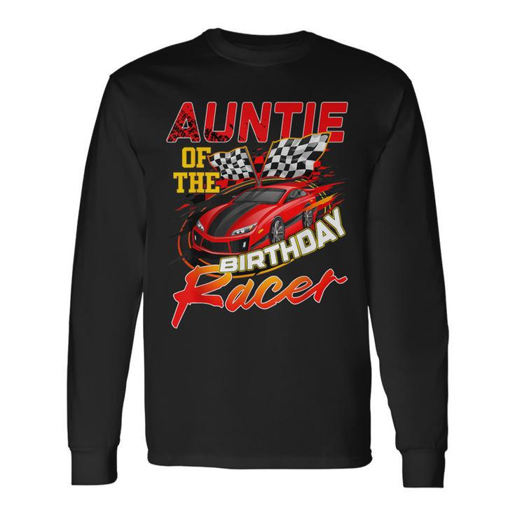 Race Car Party Auntie Of The Birthday Racer Racing Family Long Sleeve T-Shirt Gifts ideas