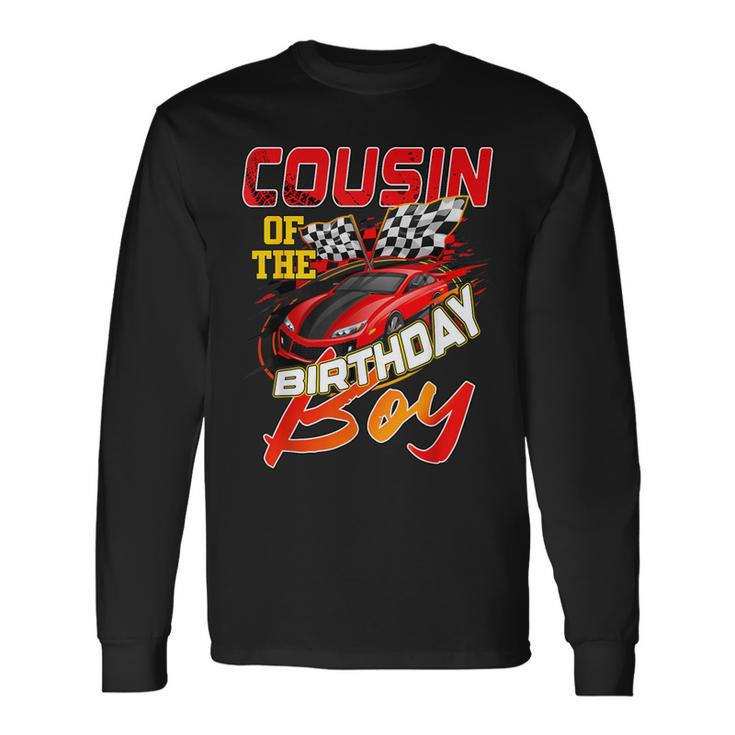 Race Car Party Cousin Of The Birthday Racer Racing Family Long Sleeve T-Shirt