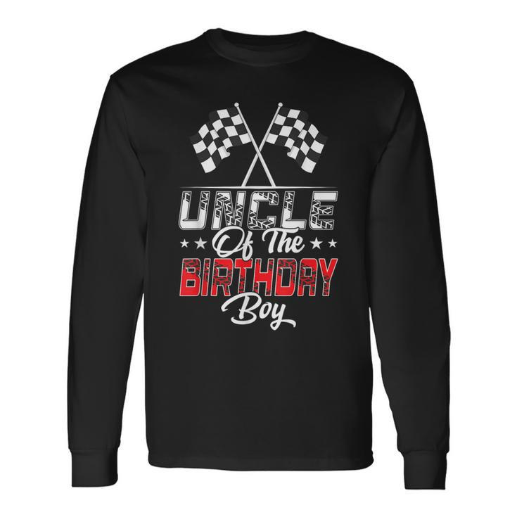 Race Car Uncle Of The Birthday Boy Racing Family Pit Crew Long Sleeve T-Shirt Gifts ideas