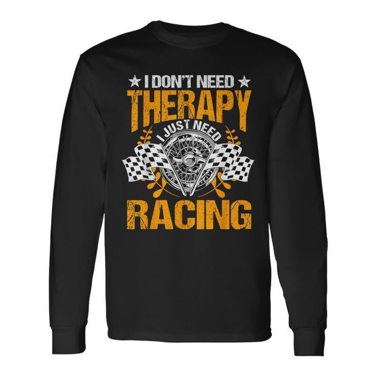 Racing Therapy Racer Race Track Racetrack Racers Raceday Long Sleeve T-Shirt