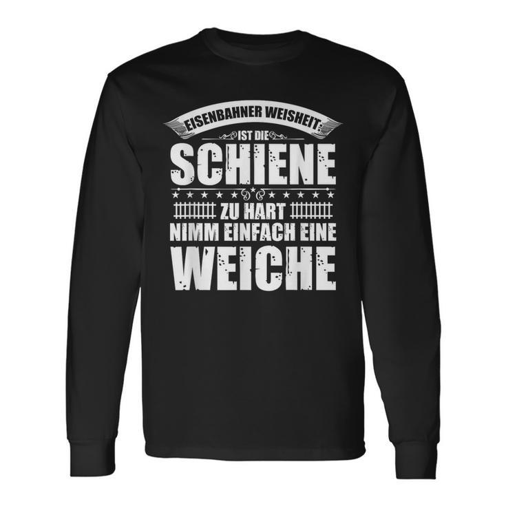 Railway Wisdom Ist Die Schahn Zu Hart Nimm Ein Soft Langarmshirts Geschenkideen