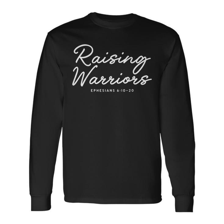 Raising Warriors Ephesians 6 10 20 Long Sleeve T-Shirt