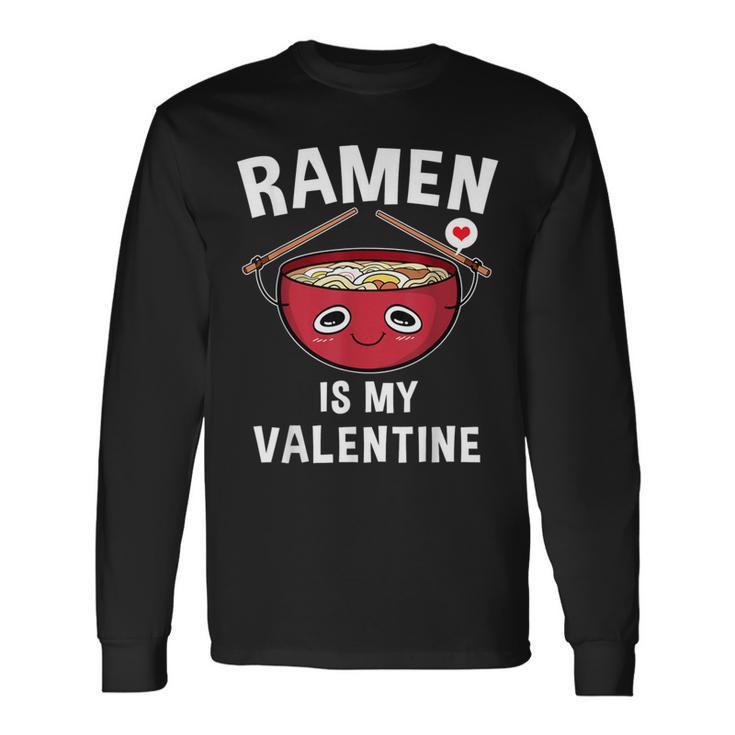 Ramen Is My Valentine Ramen Valentine's Day Long Sleeve T-Shirt