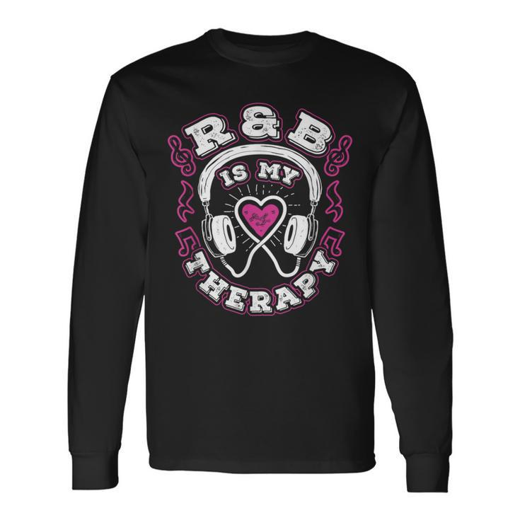 R&B Music Quote R&B Is My Therapy For Rhythm And Blue Lovers Long Sleeve T-Shirt