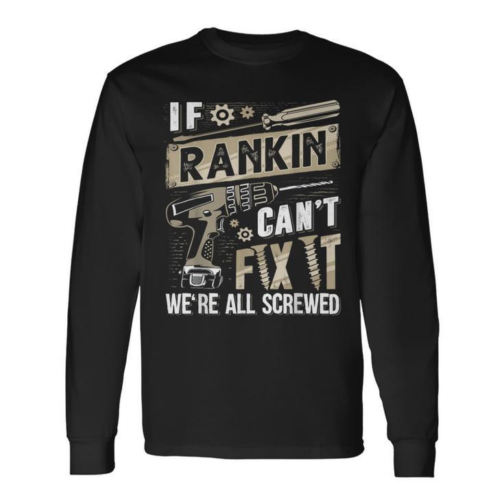 Rankin Family Name If Rankin Can't Fix It Long Sleeve T-Shirt