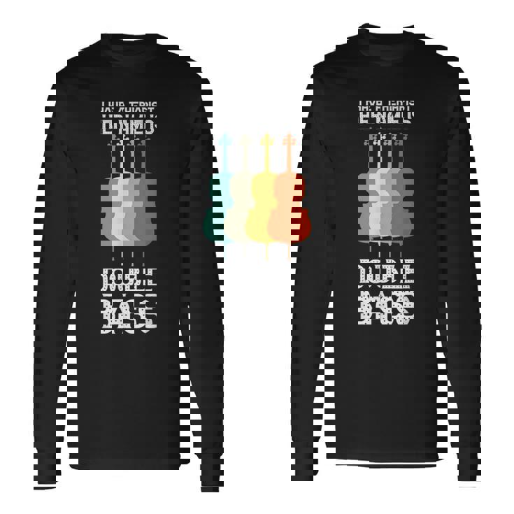 I Have A Therapist Her Name Is Double Bass Double Bass T-shirt à manches longues Idées cadeaux