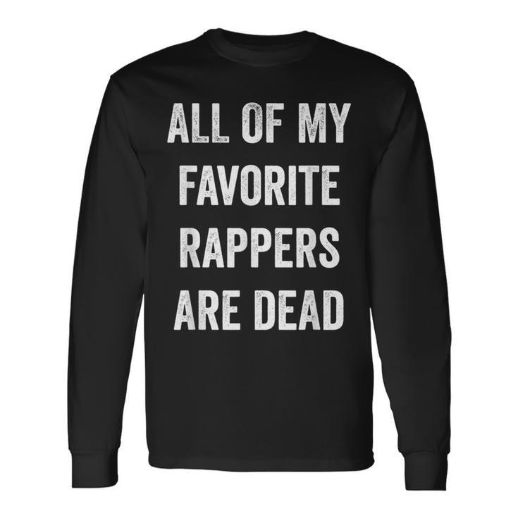 All Of My Rappers Are Dead Long Sleeve T-Shirt