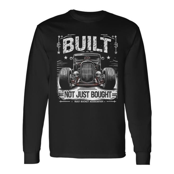 Rat Rod Built Not Just Bought Vintage Hot Rod Car Long Sleeve T