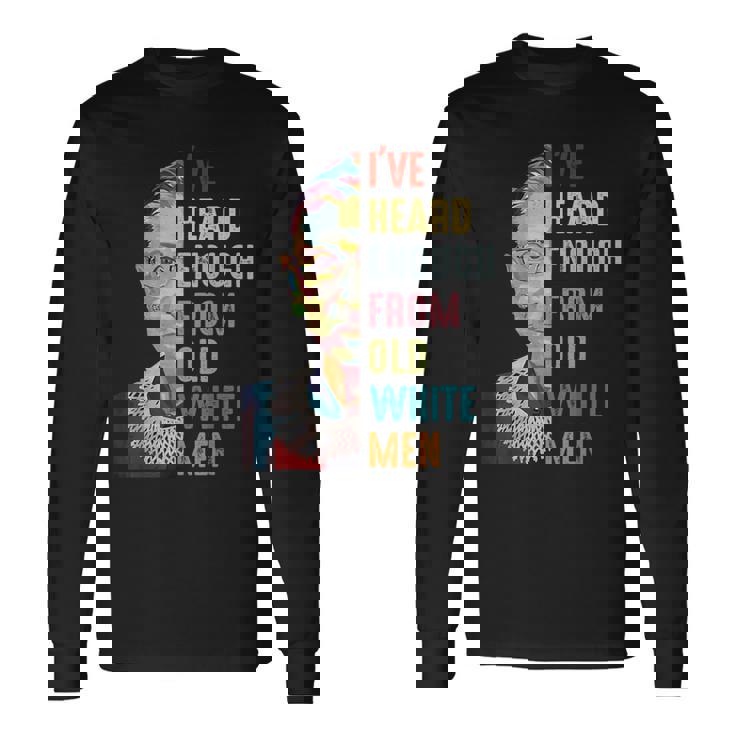 Rbg I've Heard Enough From Old White Men Long Sleeve T-Shirt