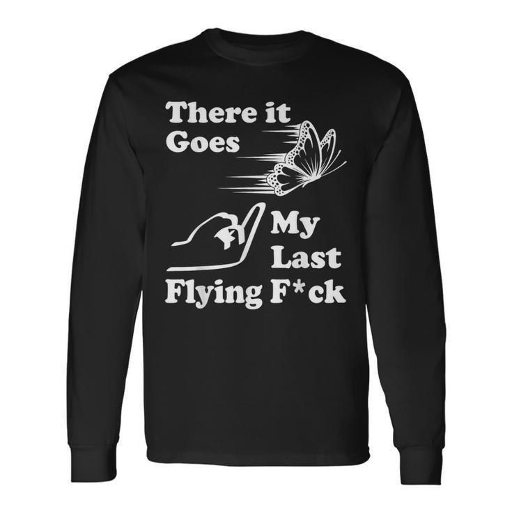 There It Goes My Last Flying Fuck That Says The F Word Long Sleeve T-Shirt Gifts ideas