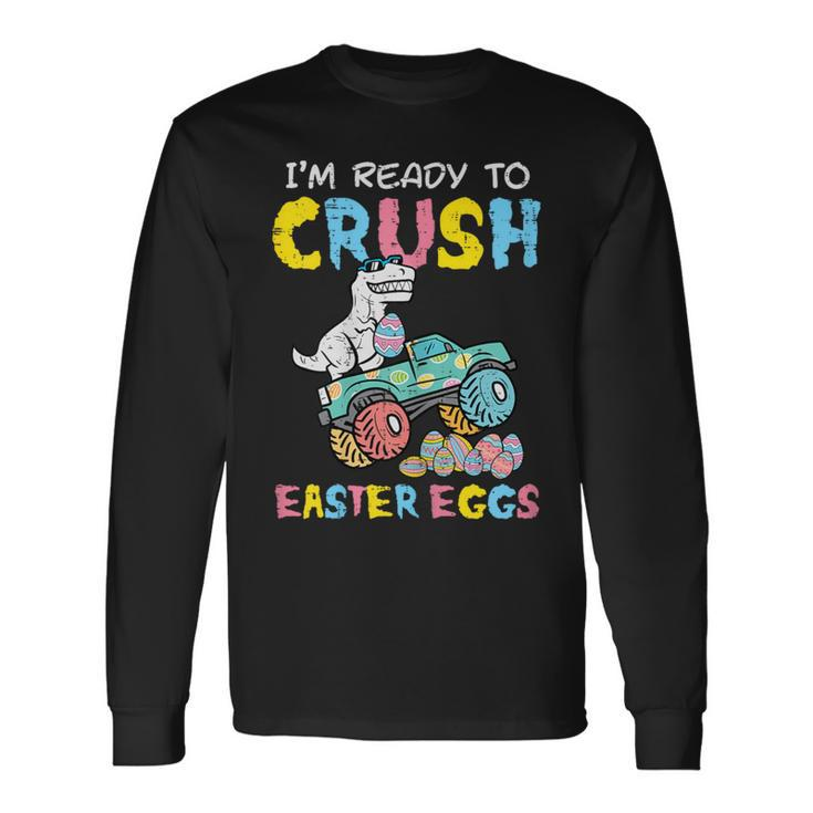 Ready To Crush Easter Eggs Dino Monster Truck Toddler Boys Long Sleeve T-Shirt
