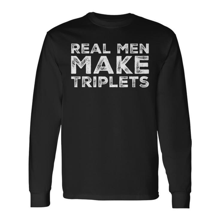 Real Make Triplets Triplet Dad Fathers Day Long Sleeve T-Shirt