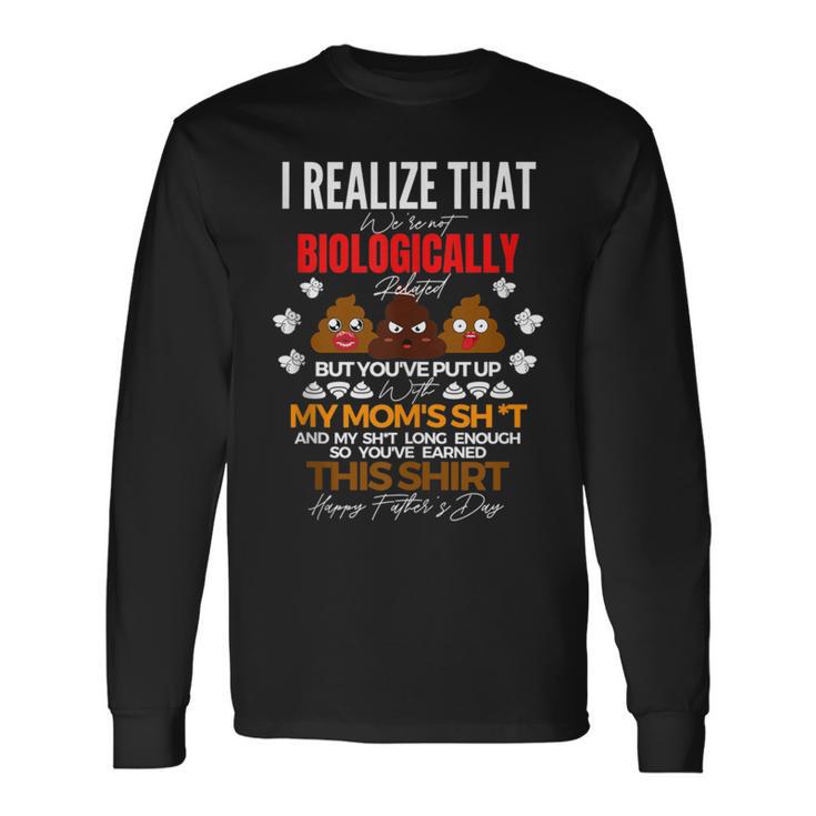 I Realize That We’Re Not Biologically Related Dad Long Sleeve T-Shirt