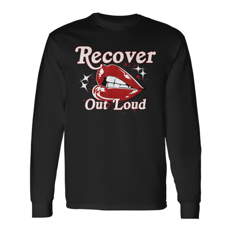 Recovery Sobriety Recover Out Loud Long Sleeve T-Shirt