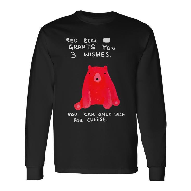 Red Bear Grants You 3 Wishes You Can Only Wish For Cheese Long Sleeve T-Shirt