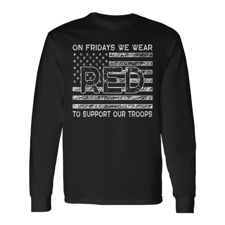 Red Friday Military On Fridays We Wear Red To Support Troops Long Sleeve T-Shirt