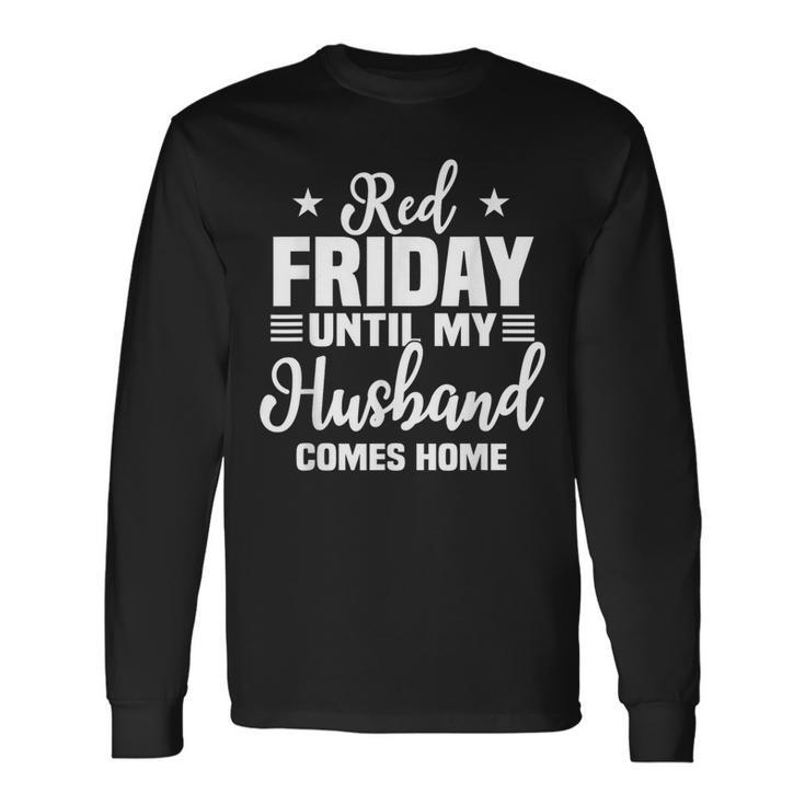 Red Friday Until My Husband Comes Home Military Deployed Long Sleeve T-Shirt