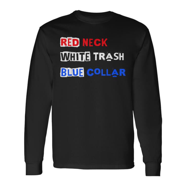 Red Neck White Trash Blue Collar Patriotic Pride Workforce Long Sleeve T-Shirt