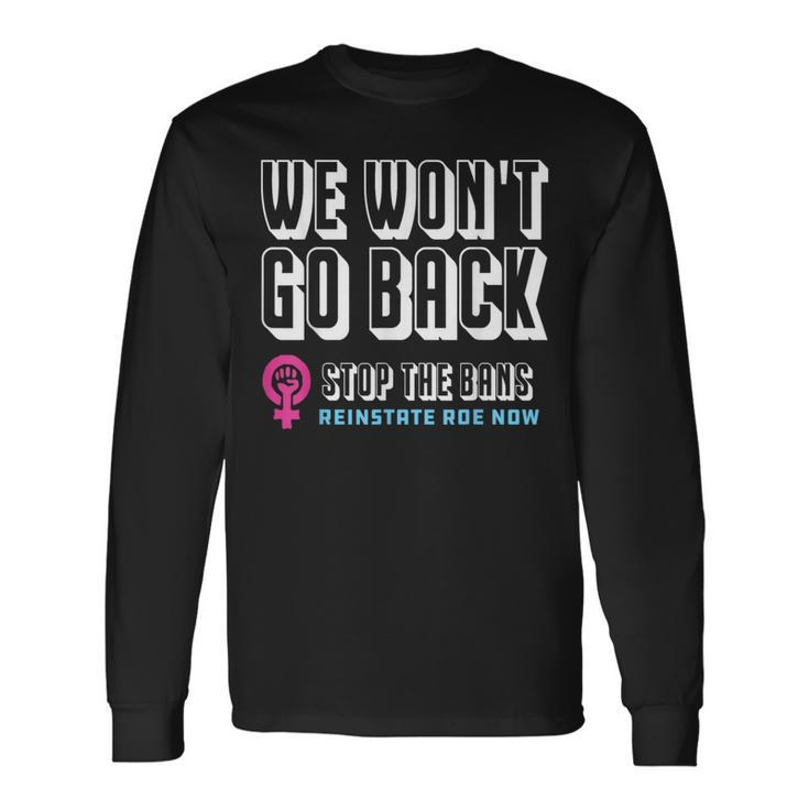 Reinstate Roe Now We Won't Go Back Pro Choice Gear Long Sleeve T-Shirt Gifts ideas