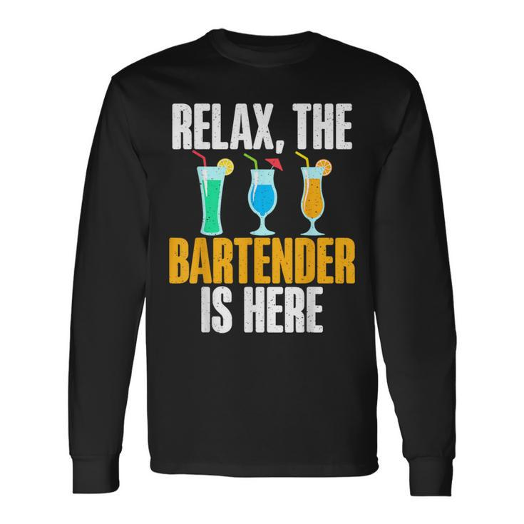 Relax The Bartender Is Here Bartender Long Sleeve T-Shirt