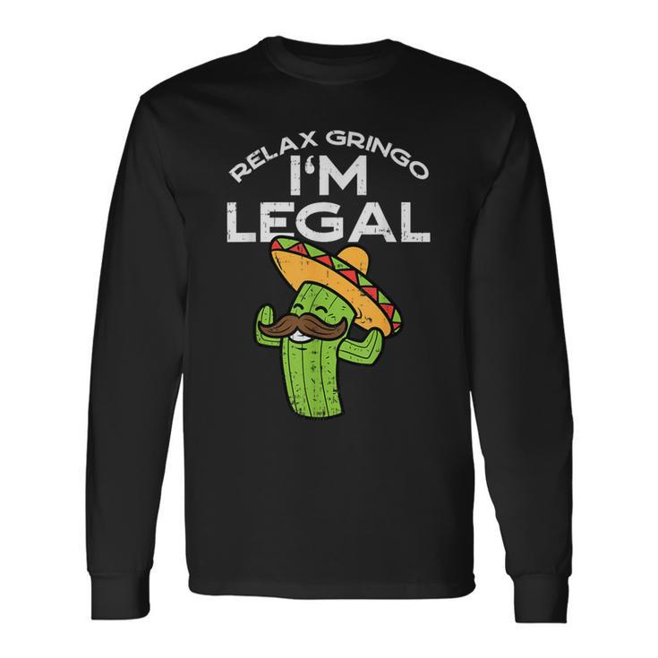 Relax Gringo Im Legal Cinco De Mayo Mexican Immigrant Long Sleeve T-Shirt