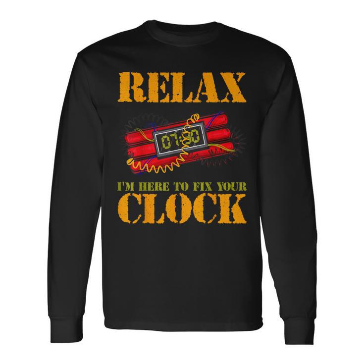 Relax I'm Here To Fix Your Clock  Bomb Squad Long Sleeve T-Shirt