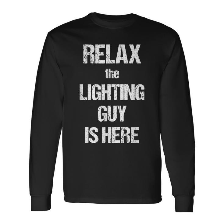 Relax The Lighting Guy Is Here Film Theatre Tv Long Sleeve T-Shirt Gifts ideas