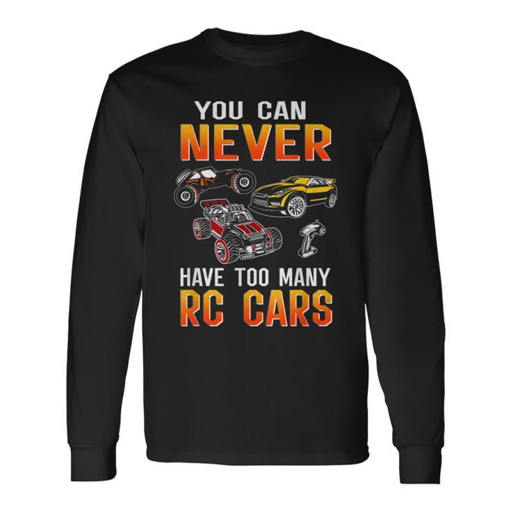 Remote Control Rc Car You Can Never Have Too Many Rc Cars Long Sleeve T-Shirt