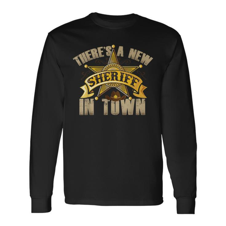 There's A New Sheriff In Town Deputy Sheriff Police Officer Long Sleeve T-Shirt