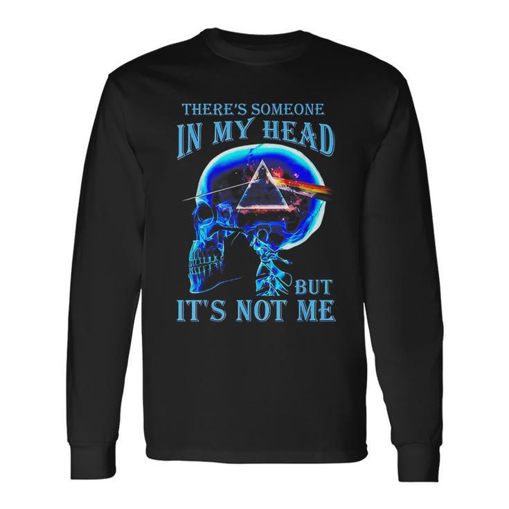 There's Someone In My Head But It's Not Me Skull Long Sleeve T-Shirt