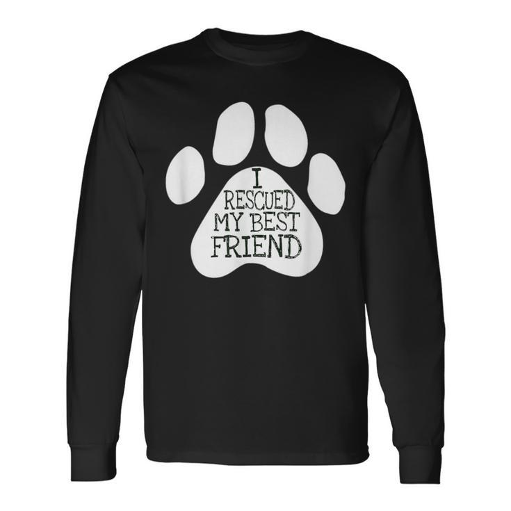 I Rescued My Best Friend For Rescued Dogs Lovers Long Sleeve T-Shirt
